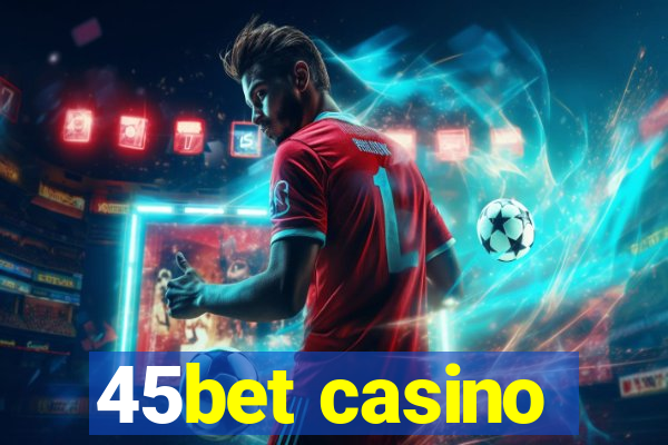 45bet casino